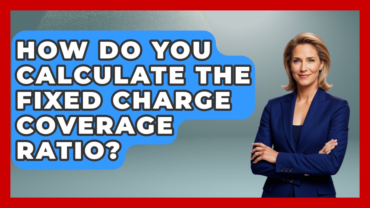 How Do You Calculate The Fixed Charge Coverage Ratio? - Tax and Accounting Coach