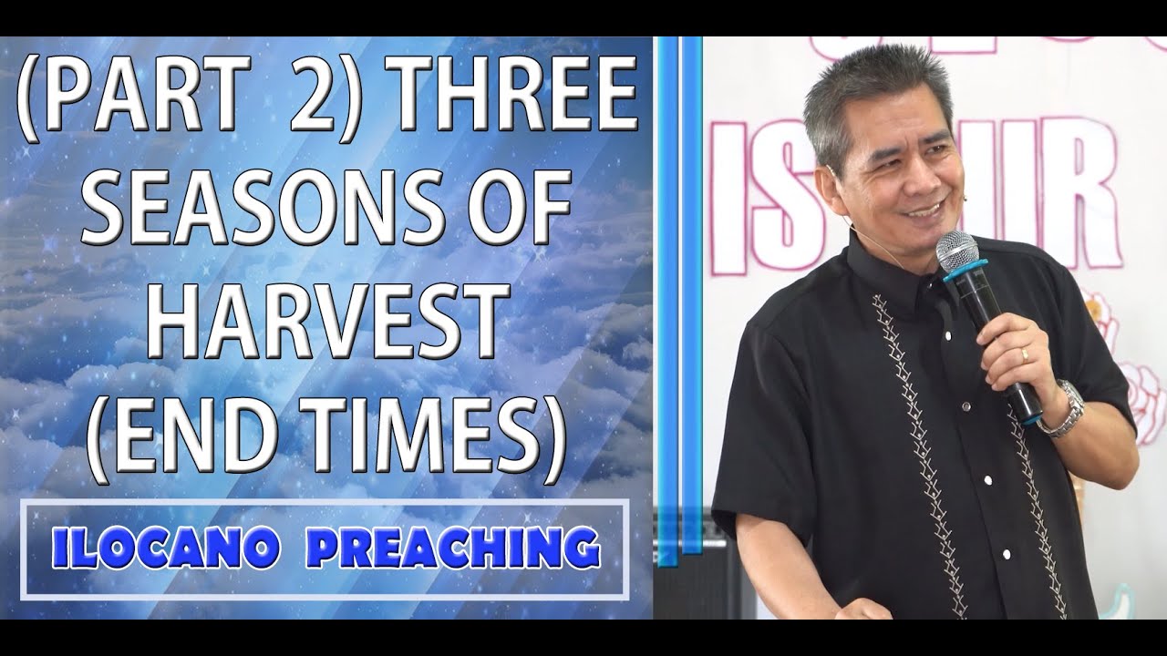 (ILOCANO PREACHING) (PART 2 ) THREE SEASONS OF HARVEST (END TIMES)
