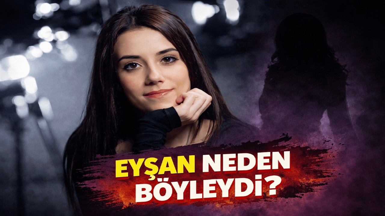 Eyşan Karakteri Neden Böyleydi ?