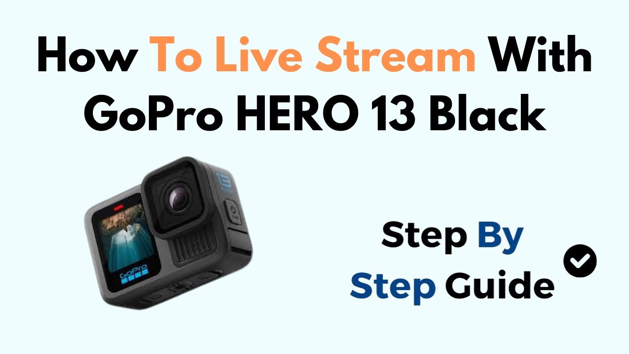 How to Live Stream with GoPro HERO 13 Black &ndash; Wi‑Fi/RTMP Setup & HD Live Video Guide
