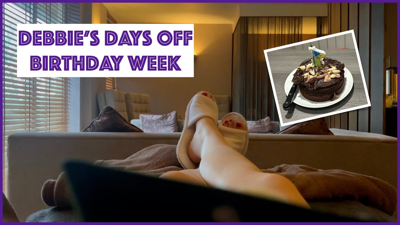Birthday Week | Weekly Vlog | Debbie's Days Off