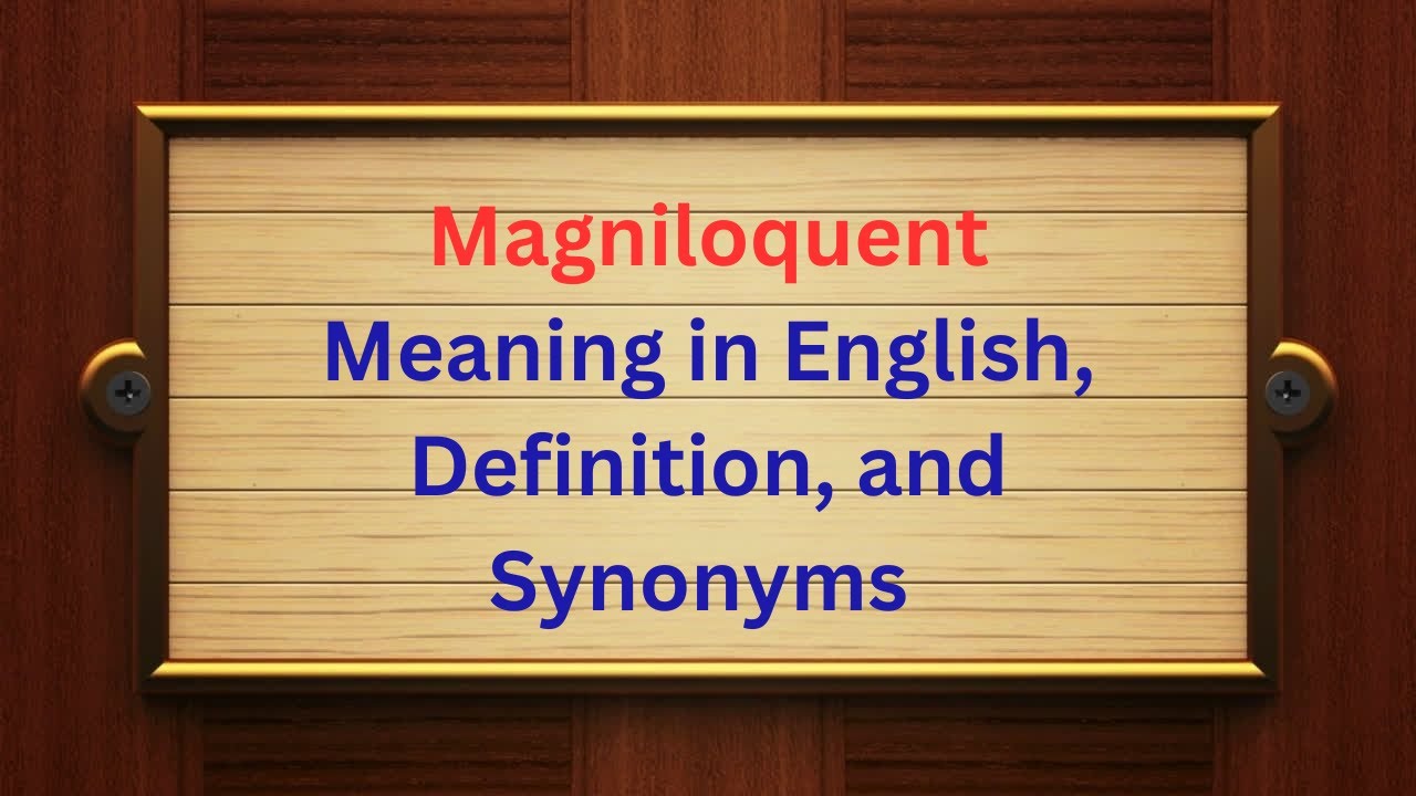 Magniloquent Meaning in English | Definition and Synonyms Explained
