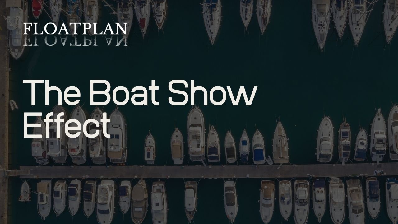 The Boat Show Effect: Bigger Boats, Bigger Considerations