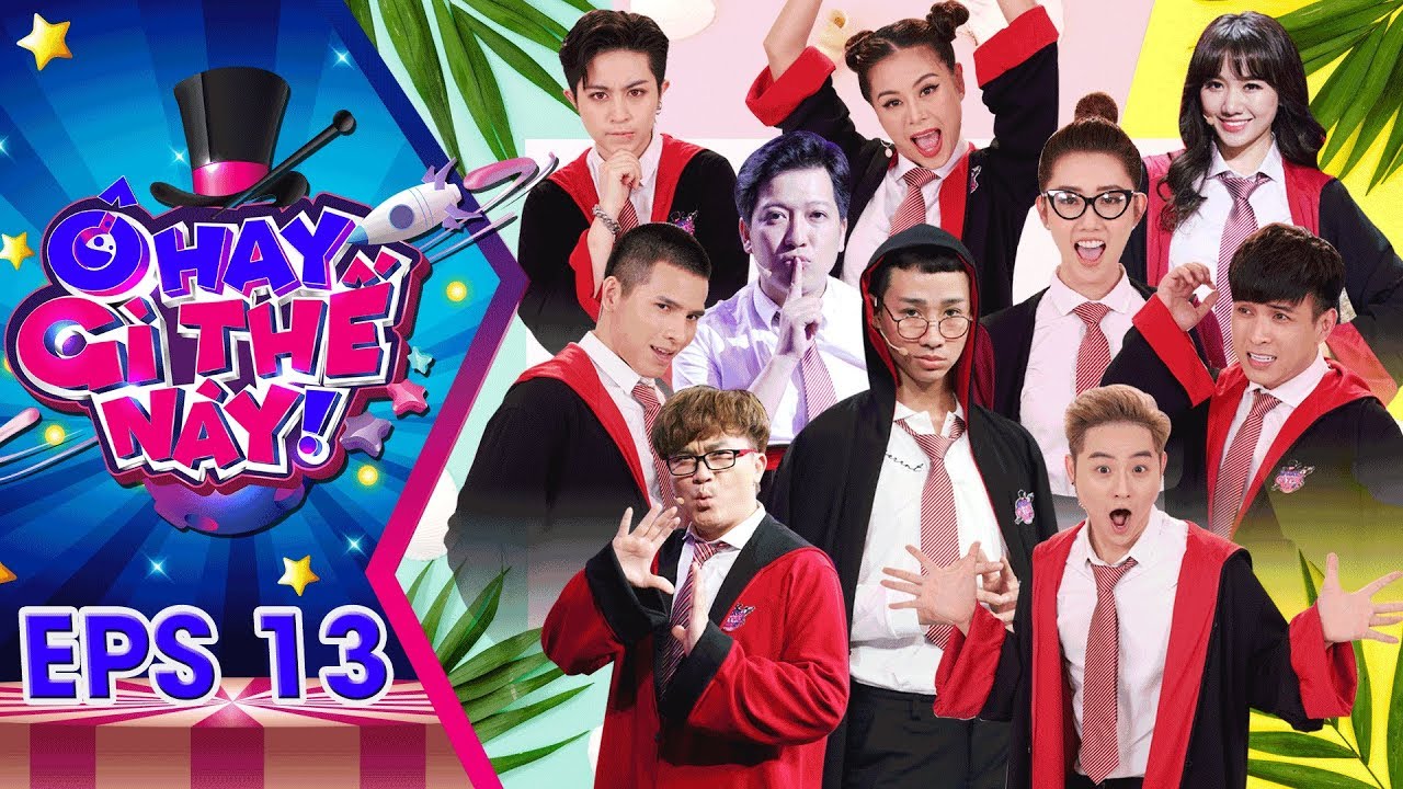 Ô Hay Gì Thế Này - Tập 13 FULL HD | Gil Lê, Hồ Quang Hiếu khiến Nam Thư, Thúy Ngân, Hari  náo loạn