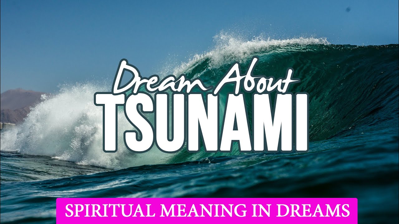 Dream About Tsunami And Its Surprising Spiritual Meaning You Should Know