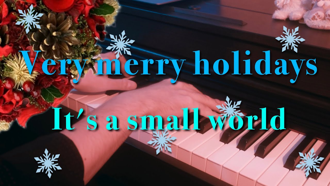 〔4K 2160p〕ベリー・メリー・ホリデー　耳コピ　ピアノ連弾　It's a small world very merry holidays　イッツ・ア・スモールワールド　Disney BGM