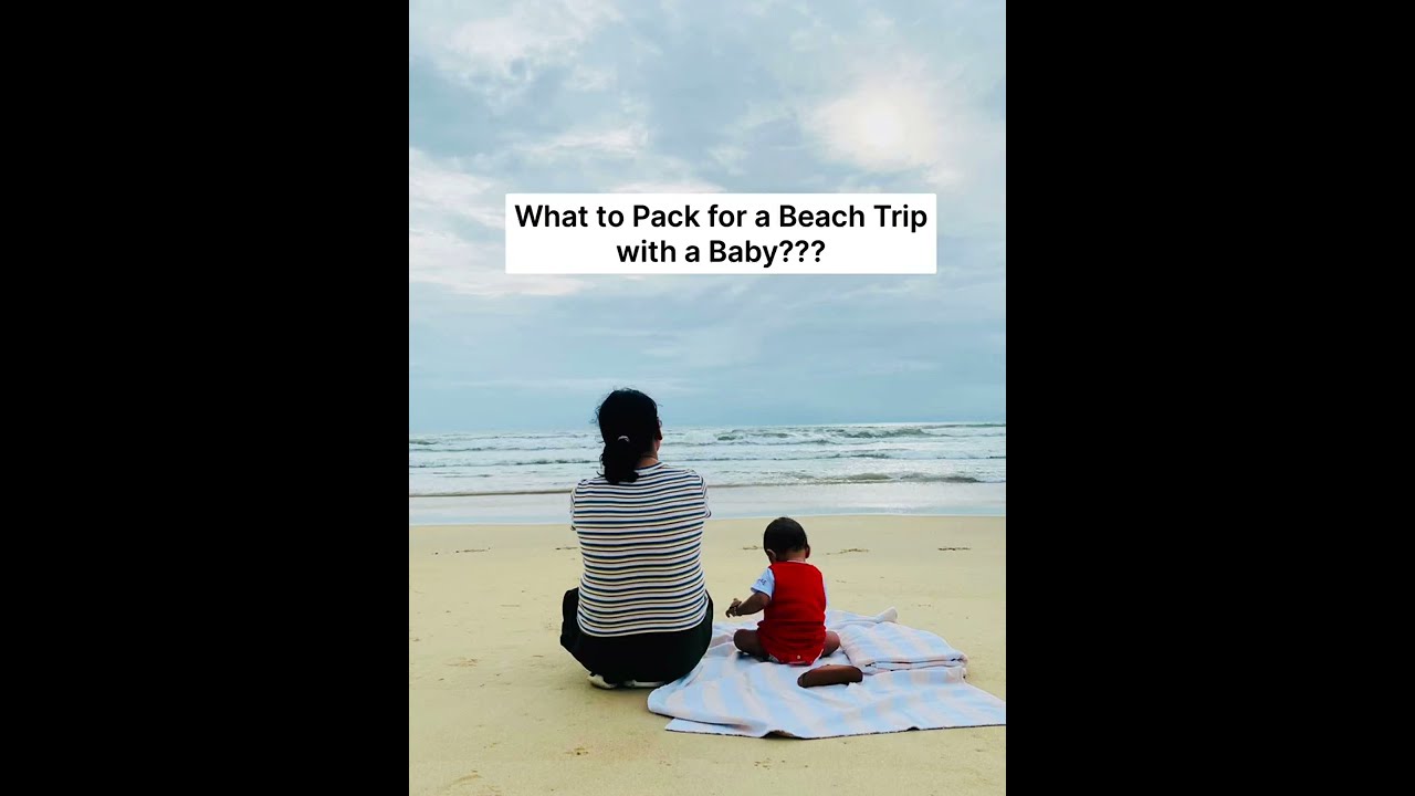 What to Pack for a Beach Trip with a Baby???  #babytravel #beachlove #babyessential