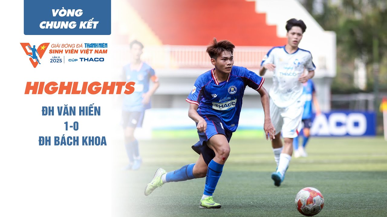 Highlight ĐH Văn Hiến 1-0 ĐH B&aacute;ch Khoa-ĐHQG TP.HCM | TNSV THACO cup 2025