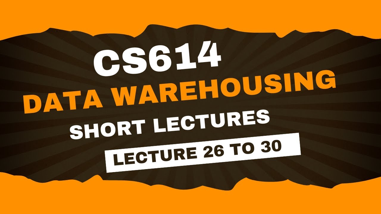CS614 Lecture 26 to 30 | CS614 final term preparation | cs614 short lectures 26,27,28,29 and 30
