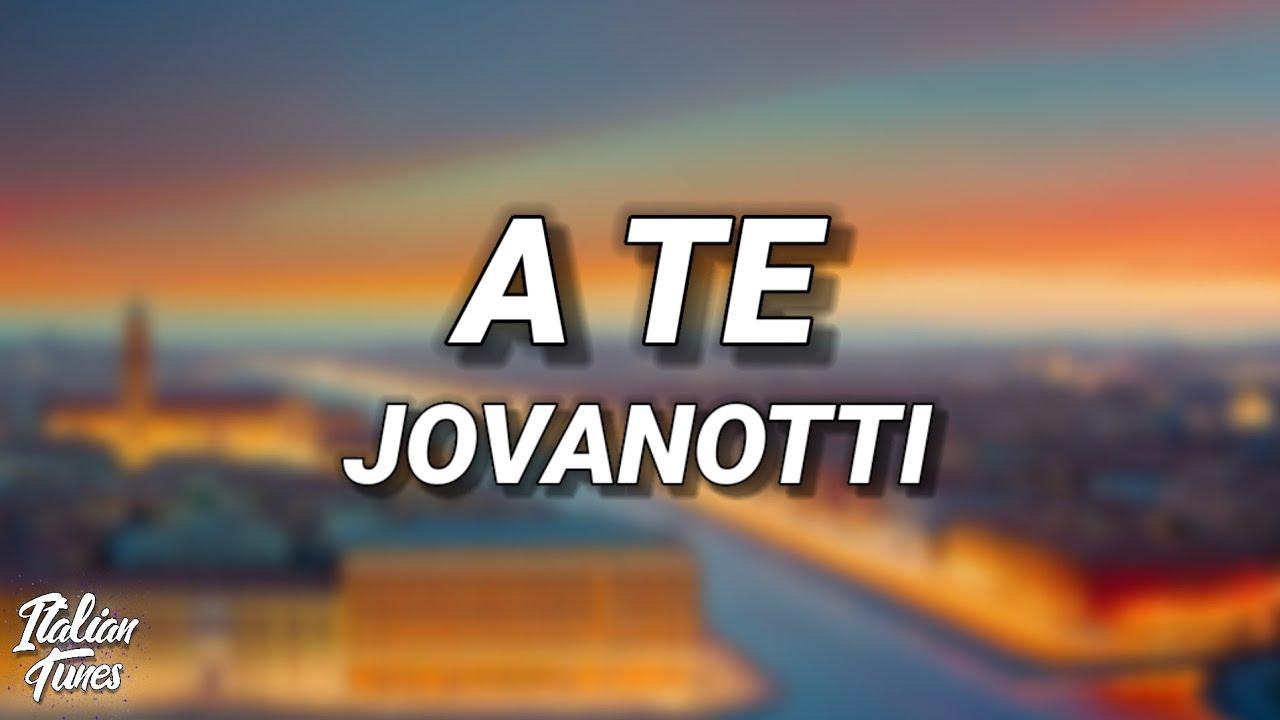 Jovanotti - A Te (Testo/Lyrics)