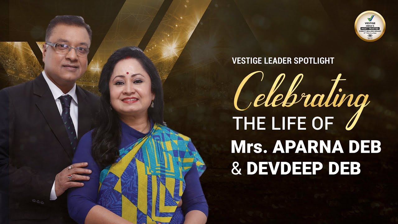 Discovering the Lifestyle of Mrs. Aparna Deb & Devdeep Deb | Vestige Leader Spotlight