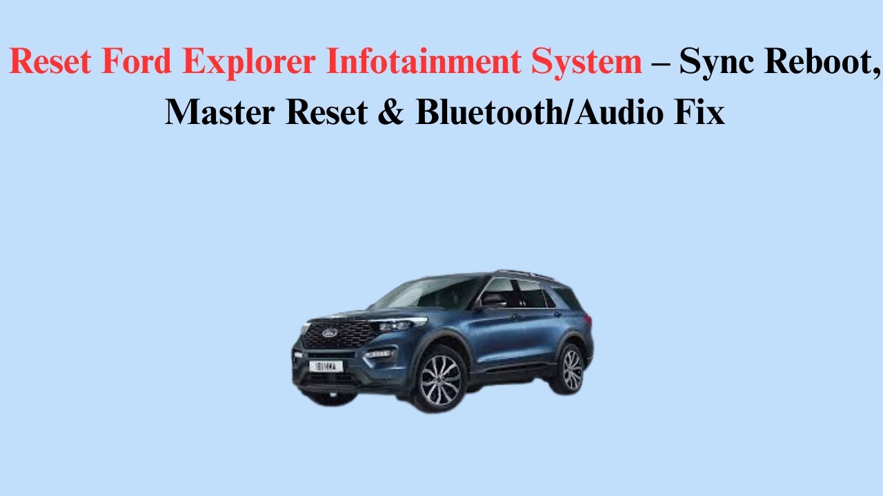 Reset 2026 Ford Explorer Infotainment System &ndash; Sync Reboot, Master Reset & Bluetooth/Audio Fix