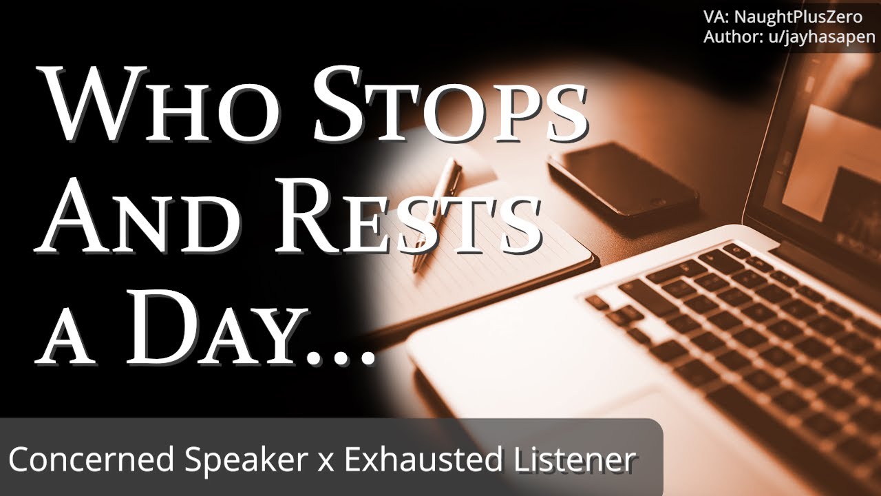 Who Stops And Rests a Day [M4A] [Concerned Speaker x Tired Listener] [Soft-spoken] [Take a break]