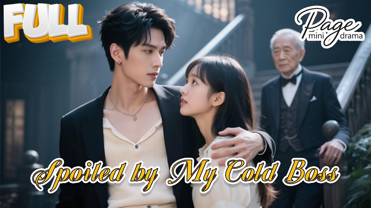 【Spoiled by My Cold Boss】FULL DUBBED丨冷面老板狂宠我 Chinese Drama丨English subtitles