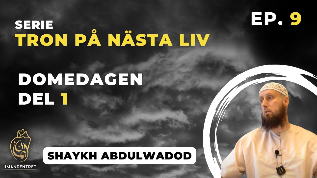 DOMEDAGEN DEL 1 | Tron på nästa liv - EP. 9 | Shaykh Abdulwadod
