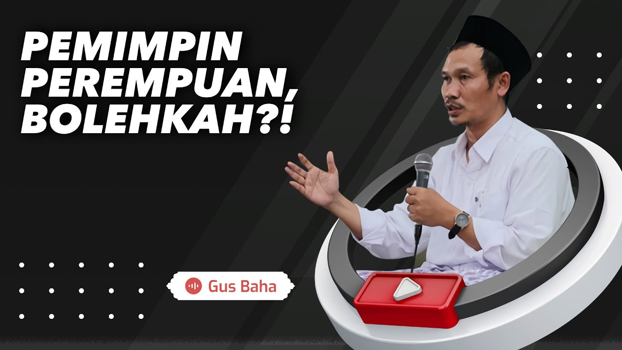 Gus Baha: Pemimpin Perempuan, Bolehkah?!