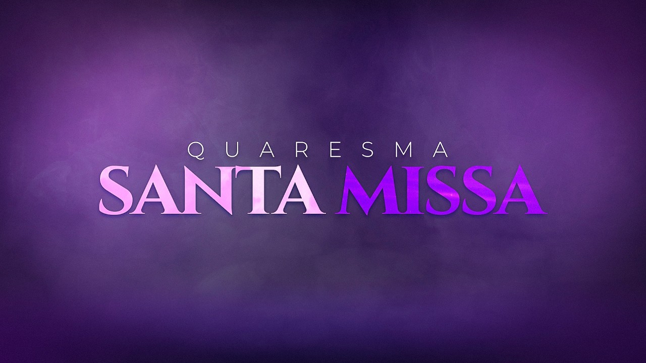HORA MÉDIA & SANTA MISSA | 1ª Semana da Quaresma | Pe. Samuel Maria