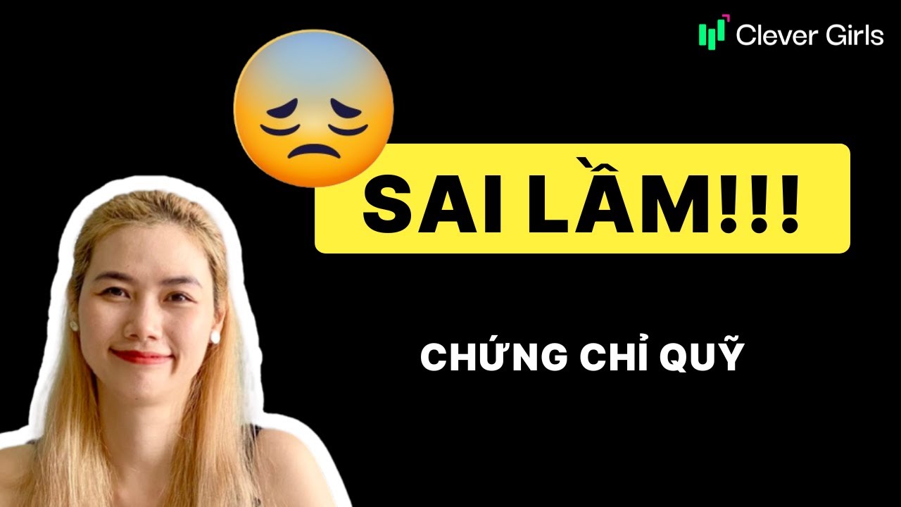 😰5 sai lầm khi đầu tư Chứng Chỉ Quỹ| Clever Girls