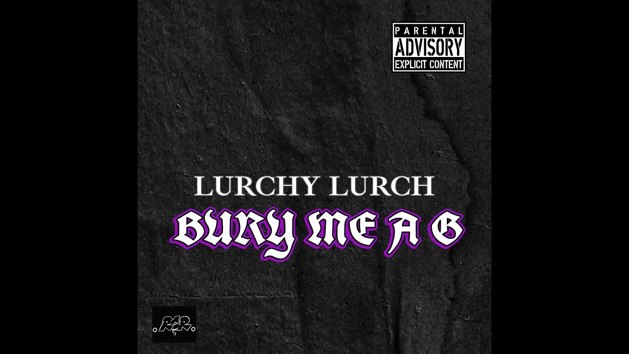 Lurchy Lurch - Bury Me A G (Official Audio)