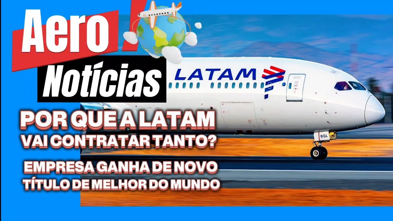 POR QUE A LATAM VAI CONTRATAR TANTO? QUEM É A MELHOR DO MUNDO, DE NOVO?