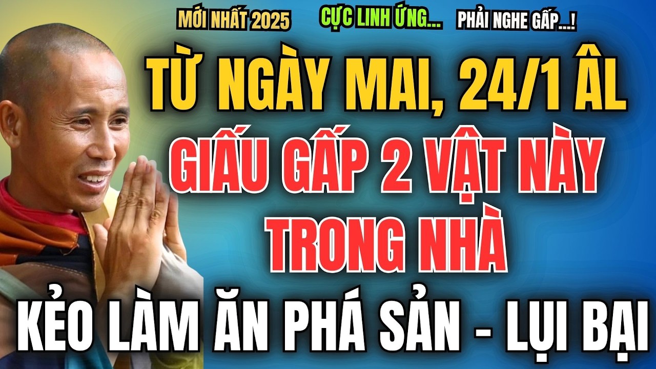 TỪ NGÀY MAI, NGÀY 24/1 ÂM LỊCH, GIẤU GẤP 2 VẬT NÀY TRONG NHÀ, KẺO LÀM ĂN PHÁ SẢN - LỤI BẠI
