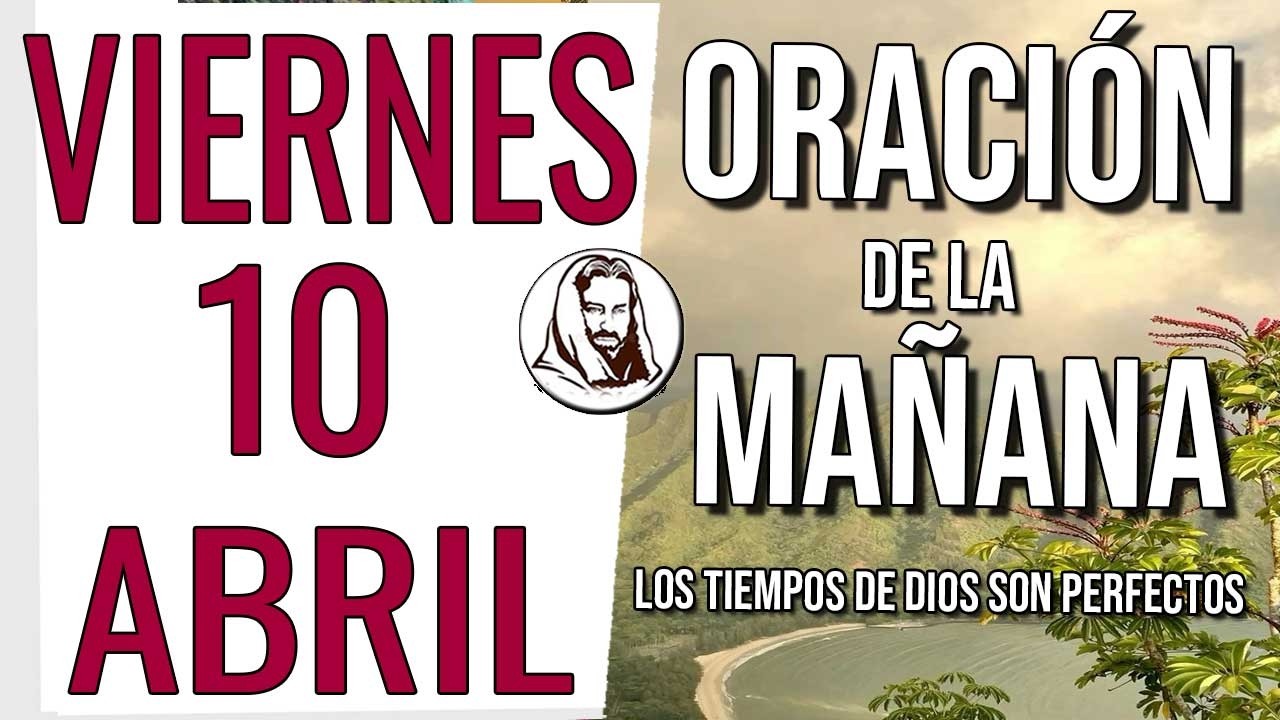 🙏 Oraci&oacute;n de la ma&ntilde;ana del d&iacute;a viernes 10 de abril de 2026 - Salmos 91:1