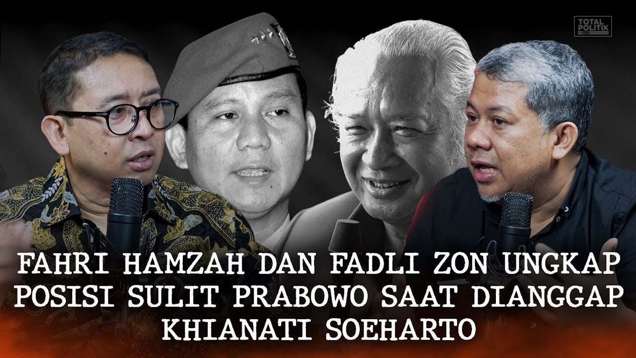 Fahri Hamzah Dan Fadli Zon Ungkap Posisi Sulit Prabowo Saat Dianggap Khianati Soeharto
