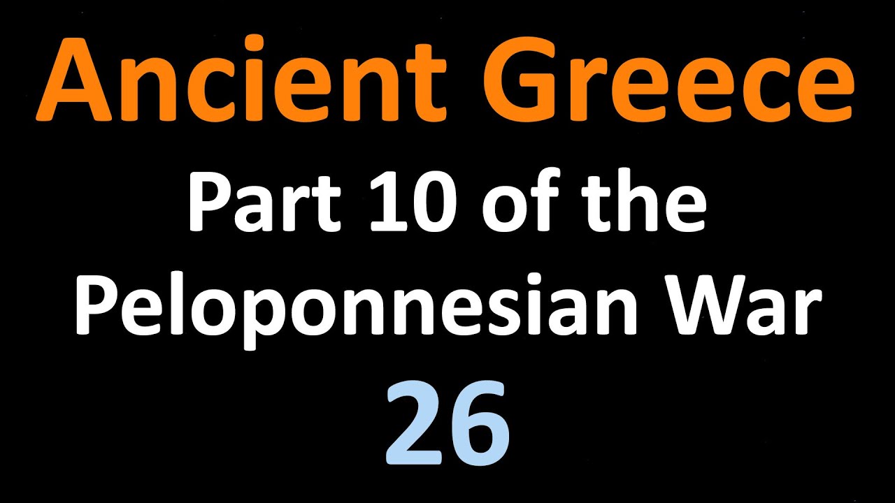 Ancient Greek History - Part 10 of the Peloponnesian War - 26