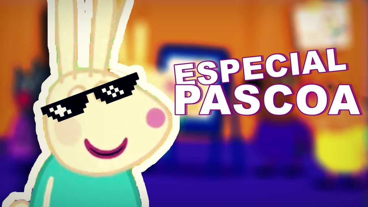 ESPECIAL DE PASCOA DO CANAL (Peppa Pig)