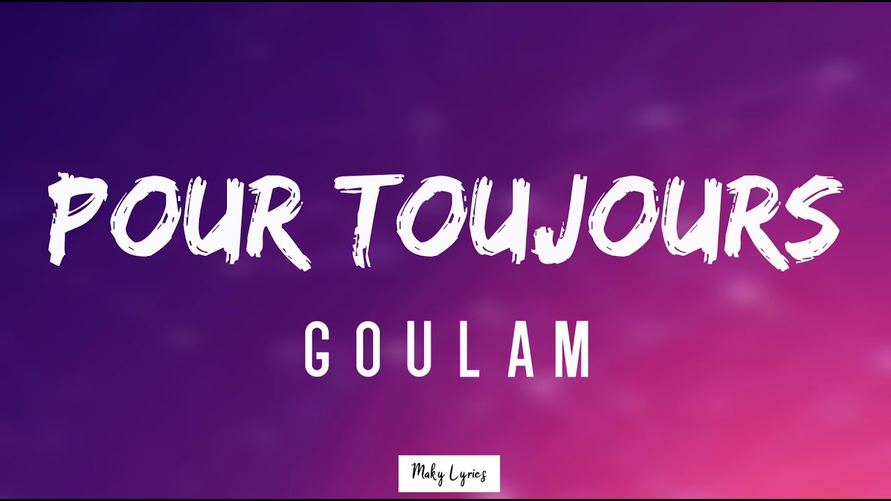 Goulam - Pour Toujours ( lyrics video )