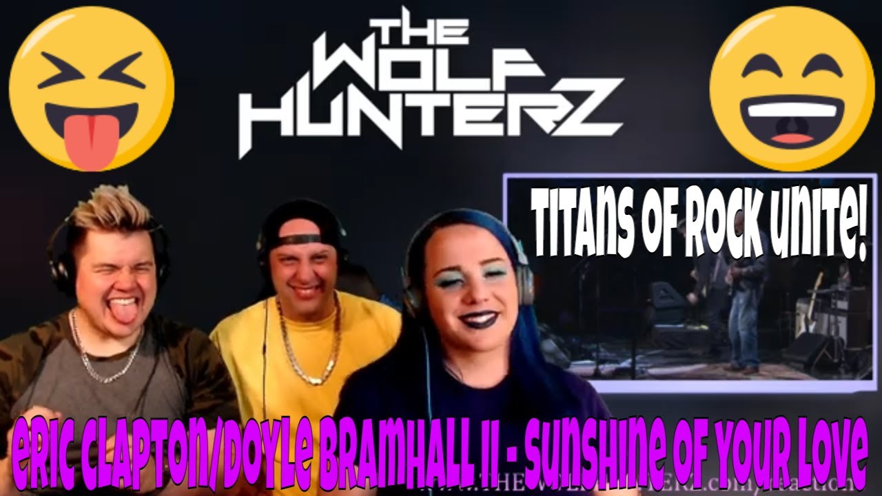 Eric Clapton, Doyle Bramhall - Sunshine Of Your Love | THE WOLF HUNTERZ Jon Travis and Suzi Reaction