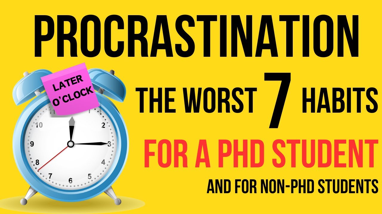 The 7 Worst Procrastination Habits for a PhD Student (also works for non-students)