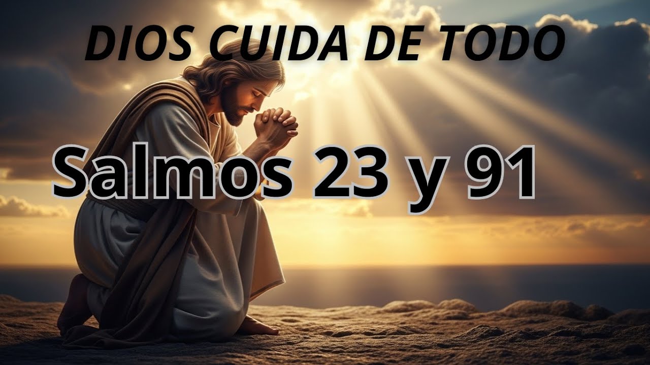 Salmos 23 y 91Cuando el Miedo Llega   una oracion que te reconforta y te trae paz