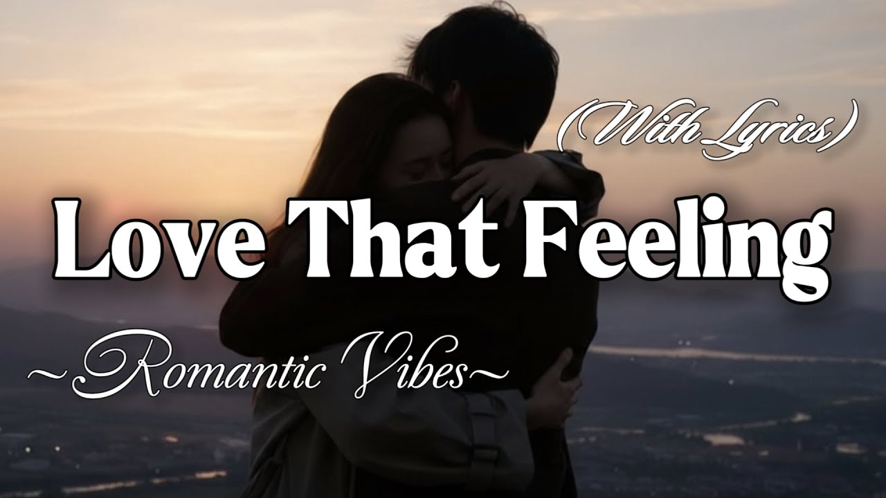 LOVE THAT FEELING – Emotional Romantic Ballad | Timeless Romantic Love Song (Lyric Video)