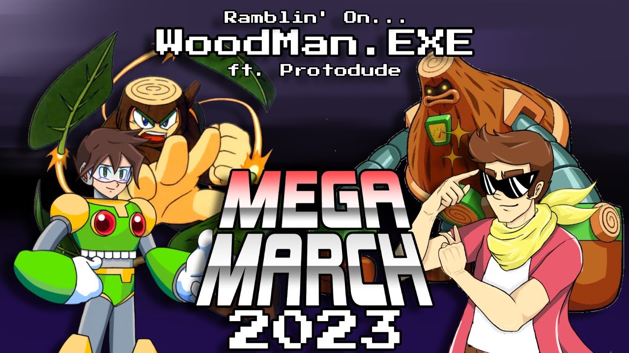 Year of Battle Network: WoodMan.EXE | MEGA MARCH 2023 ft. Protodude