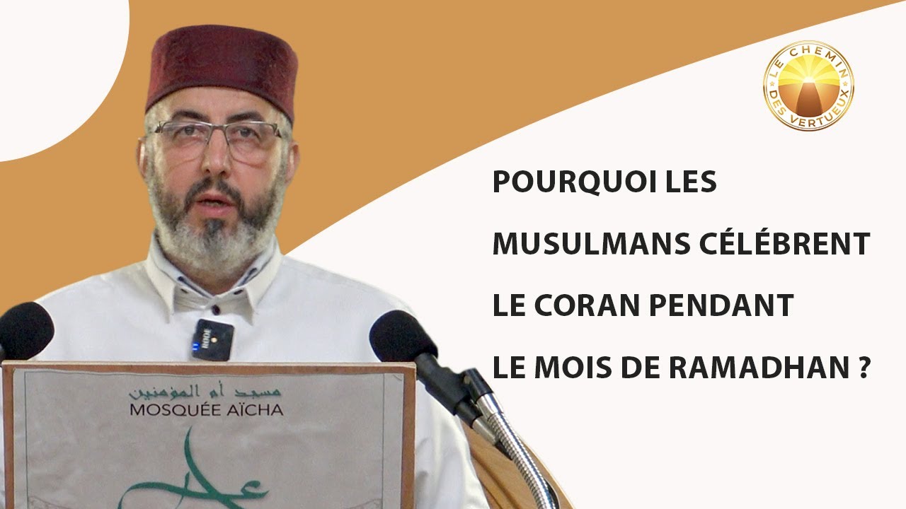 Pourquoi les musulmans célébrent le Coran pendant le mois de Ramadhan ?