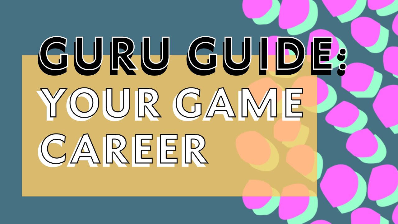 Guru Guide: Your Games Career