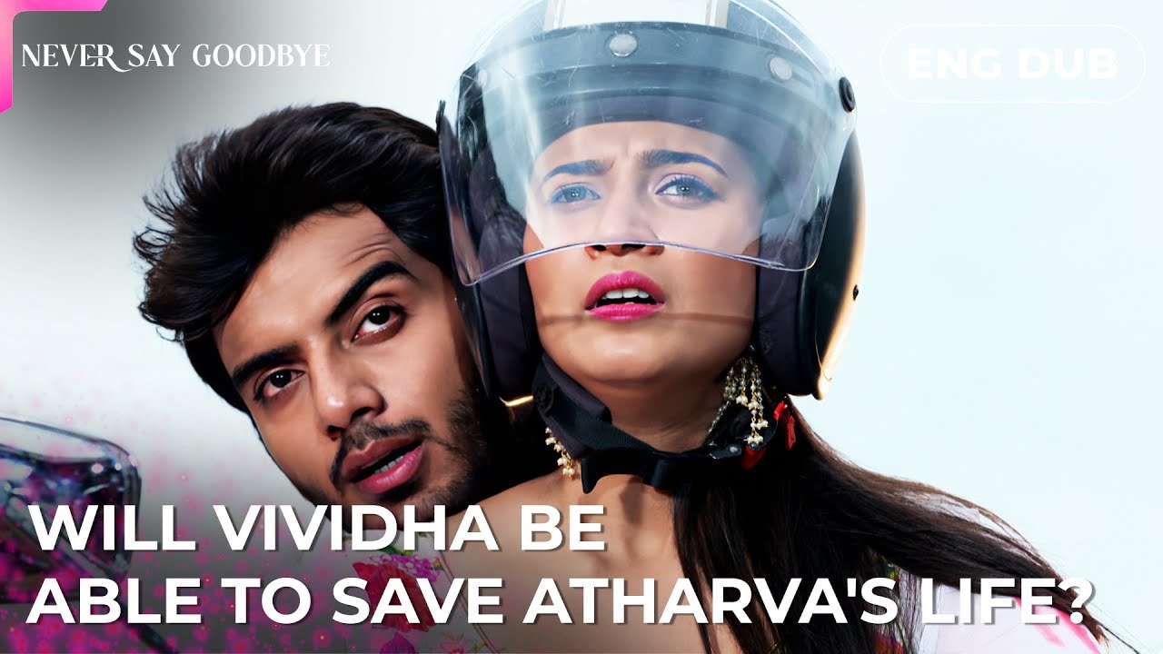 Please don't leave me, Atarv &mdash; Never Say Goodbye | Indian Series in English dubbed #MEP25