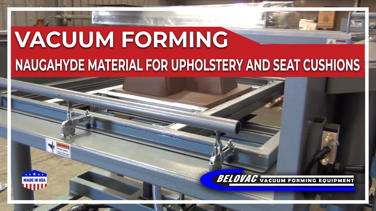 Belovac Equipment Vacuum forming Naugahyde material for upholstery and seat cushions