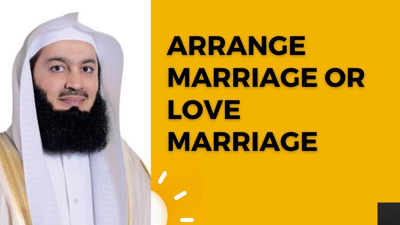 Arrange Marriage or Love Marriage - Mufti Menk