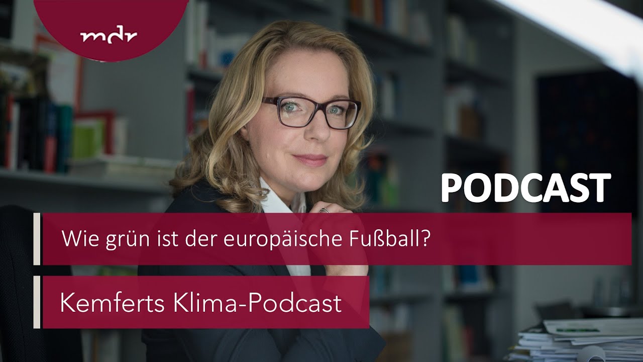 Wie grün ist der europäische Fußball? | Kemferts Klima-Podcast | MDR