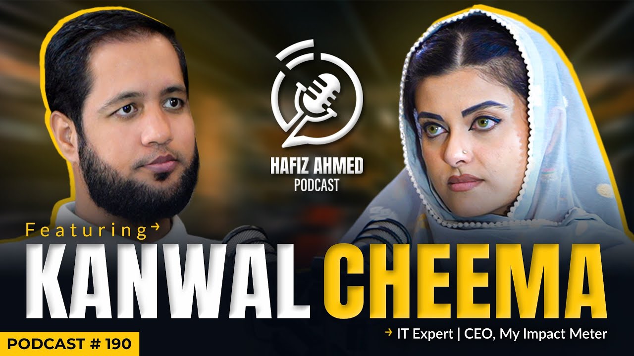 Hafiz Ahmed Podcast Featuring Kanwal Cheema | Hafiz Ahmed