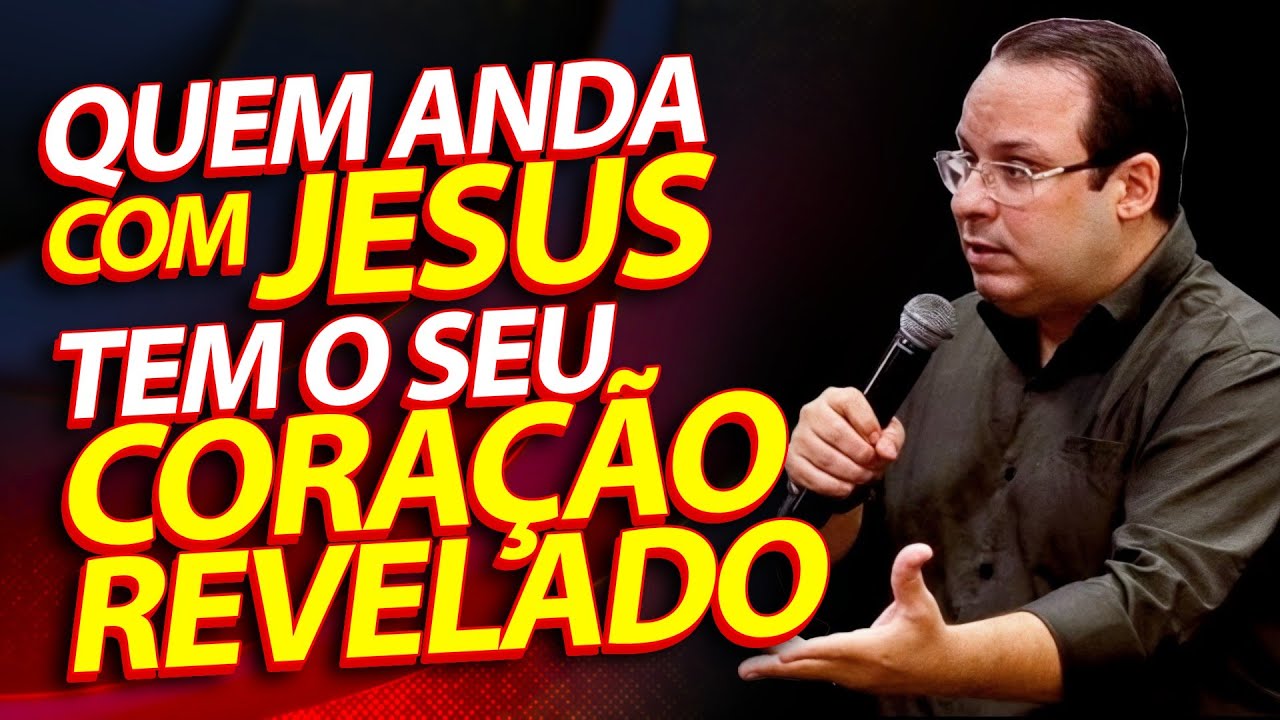 Quem anda com Jesus tem o seu coração revelado. (Felipe Seabra)