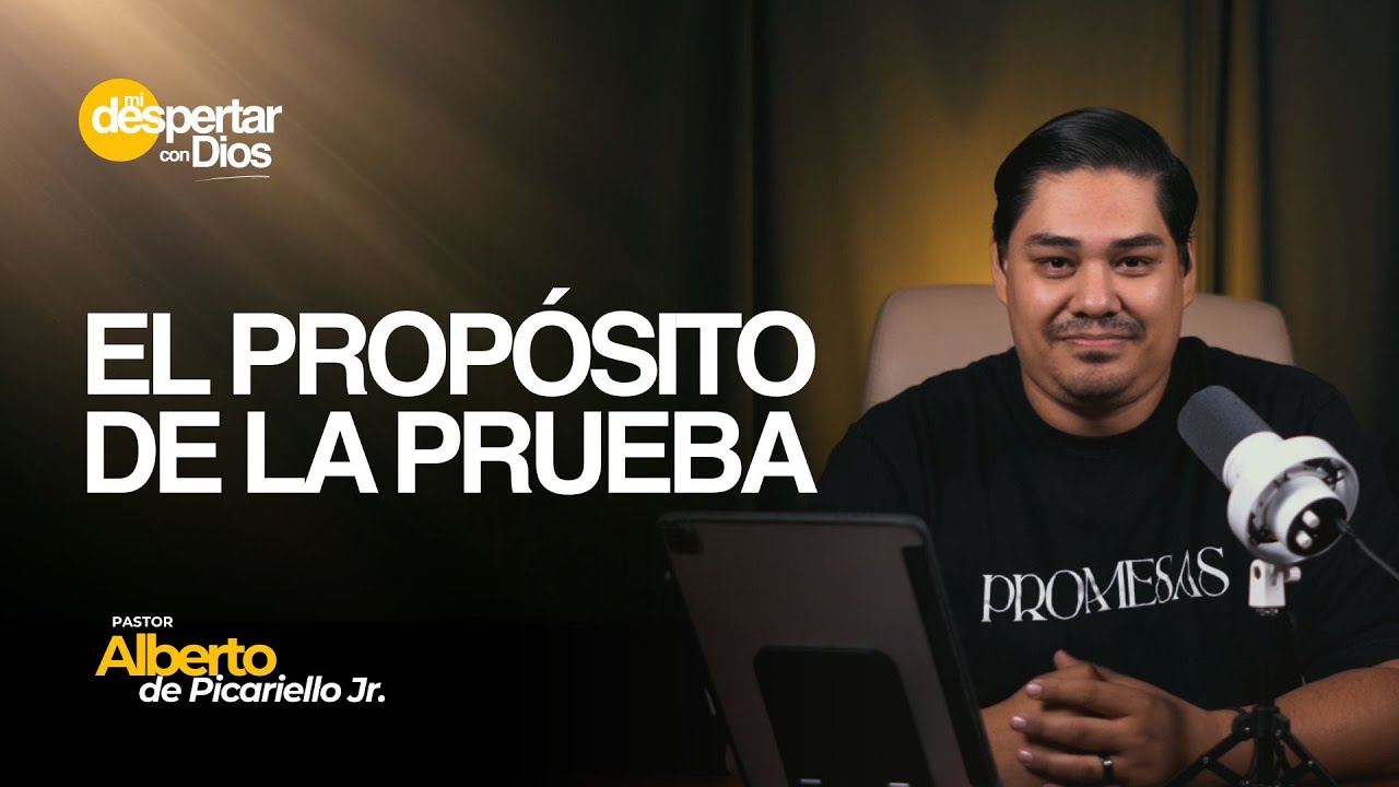 El propósito de la prueba | Ps. Alberto Picariello Jr. | Mi Despertar con Dios