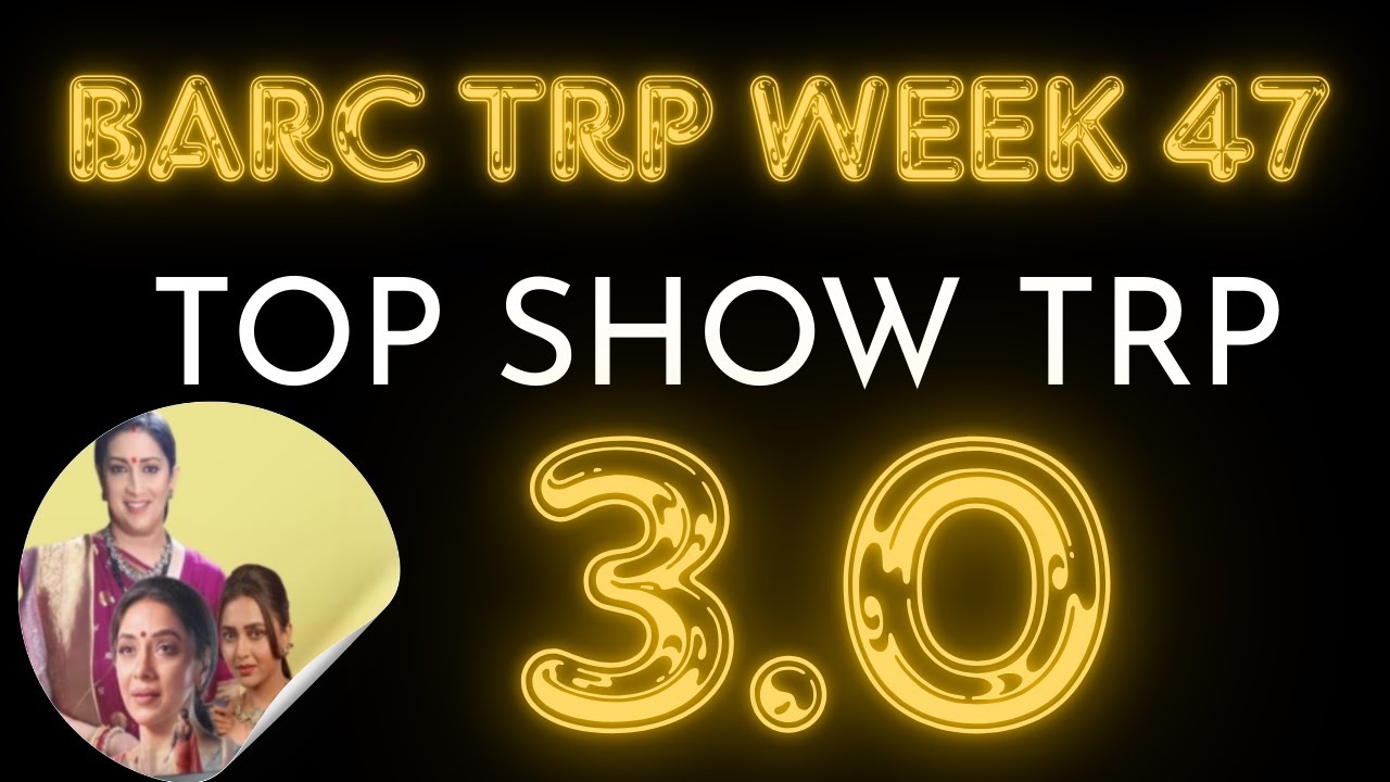 BARC TRP WEEK 47 TOP SHOW MANNAT , JHANAK , VASUDHA Laughter Chefs