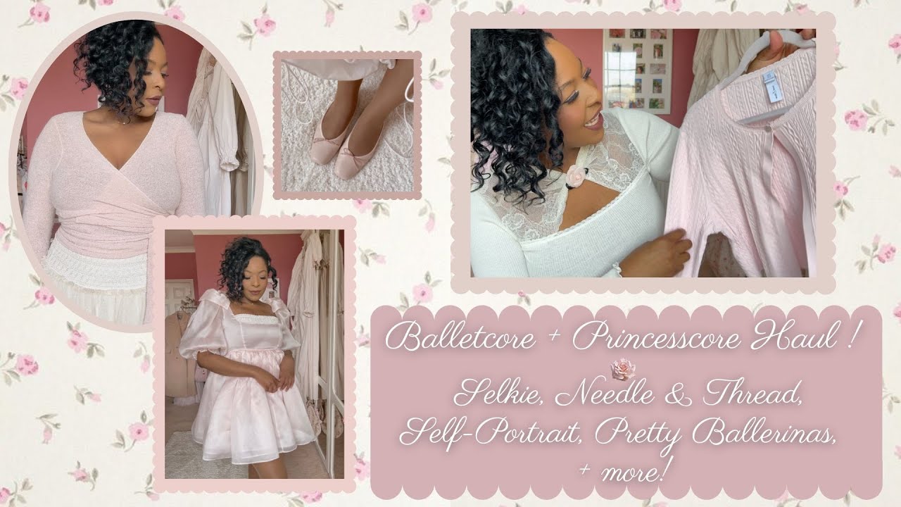 PRINCESSCORE + BALLETCORE HAUL (TRY ON!) | FEAT SELKIE, NEEDLE & THREAD, PRETTY BALLERINAS + MORE!