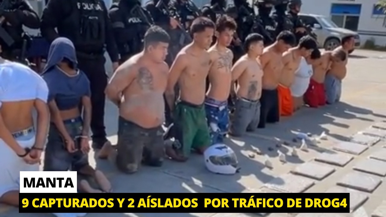 9 Aprehendidos y 2 aislados por el delito de tráfico de SSF en Manta