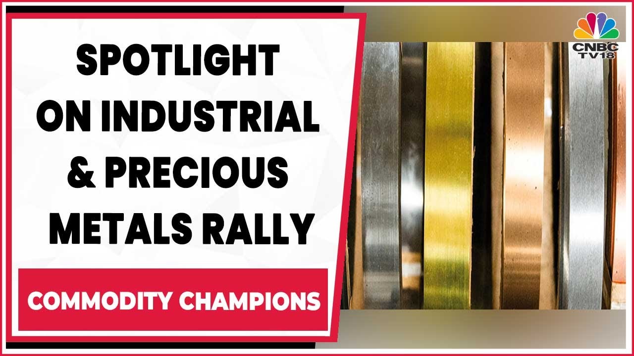 Analyzing The Rally Of Industrial And Precious Metals Prices | Commodity Champions | CNBC-TV18