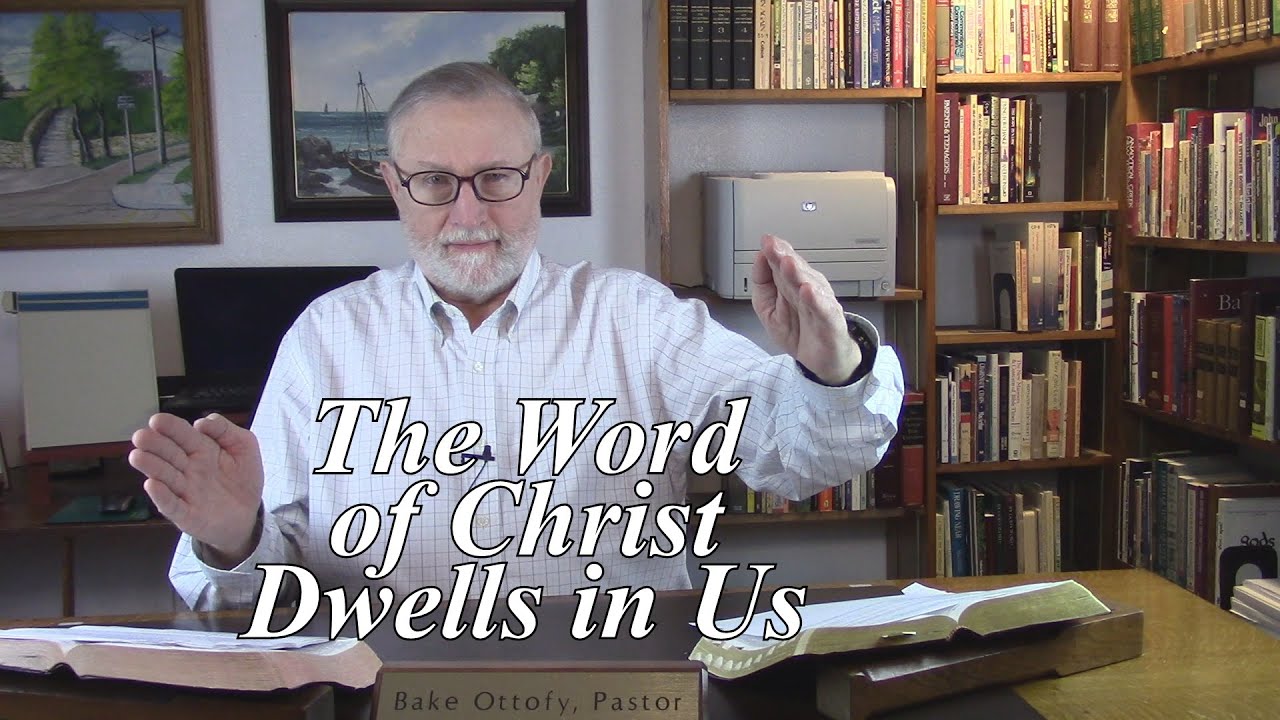 The Word of Christ Dwells in Us. Colossians  3:16-17. (#17)