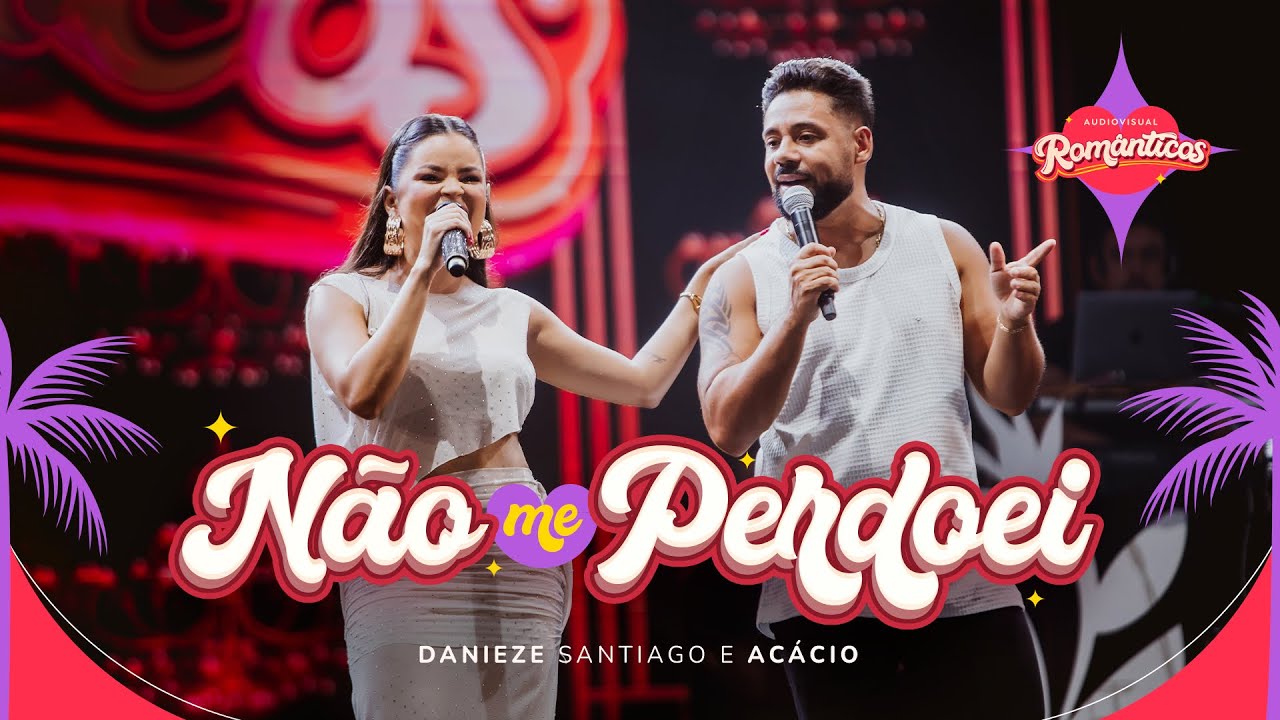 Danieze Santiago, Acácio - Não Me Perdoei #Românticos